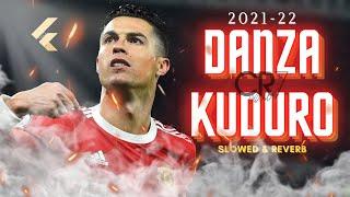 Cristiano Ronaldo ► "DANZA KUDURO" _ Slowed & Reverb • Skills & Goals 2021-22 \ HD