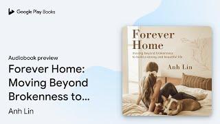 Forever Home: Moving Beyond Brokenness to Build… by Anh Lin · Audiobook preview