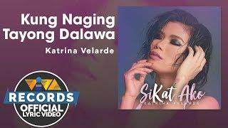 Kung Naging Tayong Dalawa - Katrina Velarde [Official Lyric Video]