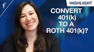 Should You Convert Your Traditional 401(k) Into a Roth 401(k)?