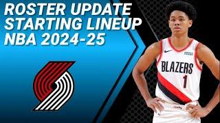 PORTLAND TRAIL BLAZERS ROSTER UPDATE | POSSIBLE STARTING LINEUP 2024-2025