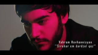 Vahram Hovhannisyan - ''Sirahar em dardzel qez'' New 2022