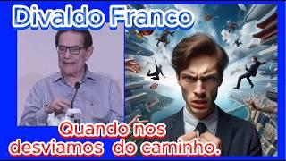  DIVALDO FRANCO,  QUANDO  NOS  DESVIAMOS. #espiritismo  TE INSCREVA NO CANAL.