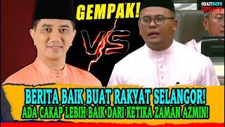 BERITA BAIK BUAT RAKYAT SELANGOR! ADA CAKAP LEBIH BAIK DARI KETIKA ZAMAN AZMIN!