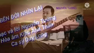 BÊN ĐỜI NHÌN LẠI - Nhạc và lời Nguyễn Tường, Ca sỹ Duy Long, Hòa âm Kiều Anh Tuấn