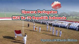 Upacara Peringatan HUT Ke-79 Republik Indonesia | Yayasan Al-Hikmah Cirebon