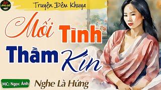 Nghe Là Hứng - Mối Tình Thầm Kín | Kể Chuyện Đêm Khuya Mới Nhất 2025