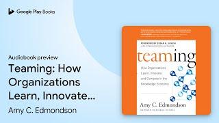 Teaming: How Organizations Learn, Innovate, and… by Amy C. Edmondson · Audiobook preview