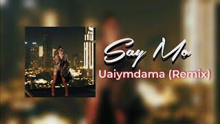 Say Mo - Uaiymdama (Remix)