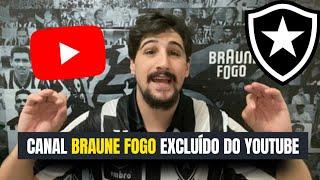 PORQUE O CANAL DO BRAUNE FOGO FOI EXCLUÍDO DO YOUTUBE?