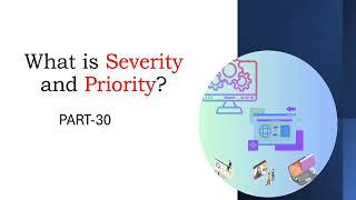 What is Severity & Priority| Difference and Examples | Most Asked Interview Questions| Part 30