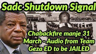 Sadc Shutdown Signal -Chabackfire manje 31 March - Audio from Team Geza ED to be JAILED full info 