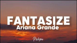 ARIANA GRANDE - FANTASIZE (Lyrics) 