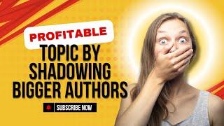 Amazon KDP Profitable Topic Research By Shadowing Big Authors