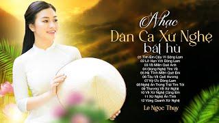 Album Nhạc Dân Ca Xứ Nghệ Bất Hủ - Lê Ngọc Thúy | Tìm Em Câu Ví Sông Lam, Lỡ Hẹn Với Dòng Lam