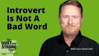 Ep 218 - Introvert Is Not a Bad Word with Host David Hall