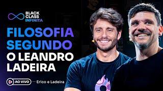 FILOSOFIA SEGUNDO LEANDRO LADEIRA | Black Class Infinita - Erico + Ladeira