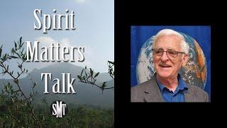 Matthew Fox Interview & Talk - Creation and Spirituality with Spirit Matters Talk - SMT