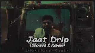 Jat Drip (Slowed + Reverb + Bass Boosted) Khasa Aala Chahar | New Jaat Haryanvi Song