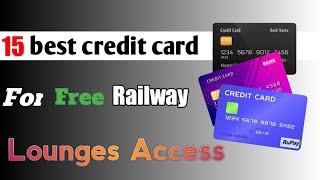 15 best railway lounges access credit card 2023