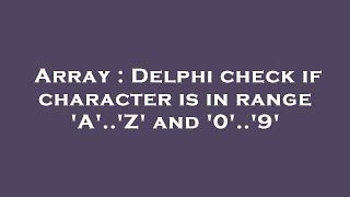 Array : Delphi check if character is in range 'A'..'Z' and '0'..'9'