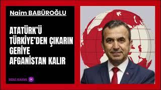 NAİM BABÜROĞLU  -  ATATÜRK'Ü VATANDAŞLIKTAN ÇIKARMAK İSTEYENLER