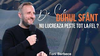 De ce Duhul Sfant nu lucreaza peste tot la fel || Toni Berbece