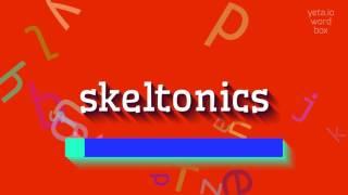 SKELTONICS - HOW TO PRONOUNCE IT?