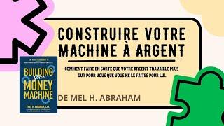 CONSTRUIRE VOTRE MACHINE À CASH | Libérez-vous Financièrement | Livre Audio | De Mel H. Abraham