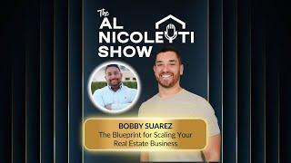 The Blueprint for Scaling Your Real Estate Business with Bobby Suarez