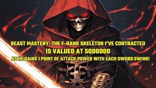 The F Skeleton Ive Contracted Is Valued at 5000000, He Gains 1Point of Attack with Each Sword Swing！