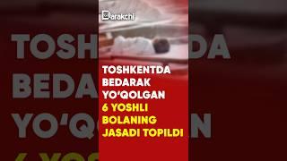 Toshkentda bedarak yoqolgan 6 yoshli bolaning jasadi topildi #news #rek