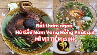 Sài Gòn quận 3: NÓNG HỔI RẤT NGON Hủ tiếu Nam Vang Hồng Phát, Mì vịt tiềm béo 150k