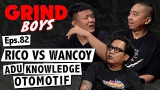 Grind Boys Eps. 82 - Rico VS Wancoy Adu Knowledge Otomotif