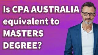 Is CPA Australia equivalent to Masters Degree?