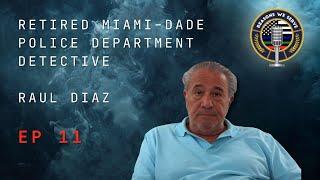 Episode 11 retired Miami-Dade Police Department Detective Raul Diaz