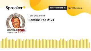 Ramble Pod #121