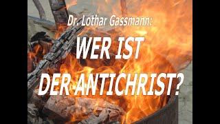 Dr. Lothar Gassmann: WER IST DER ANTICHRIST? Falscher Prophet, Babylon, Malzeichen, redendes Bild...