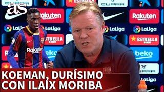 BARCELONA | KOEMAN, durísimo con ILAIX MORIBA: "Con 18 años lo importante no debe ser el dinero" |AS