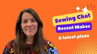 Sewing Chat - Recent makes and current plans, August 2024