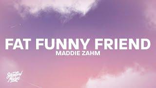 Maddie Zahm - Fat Funny Friend (Lyrics) “I’ve drawn out in sharpie where I’d take the scissors”