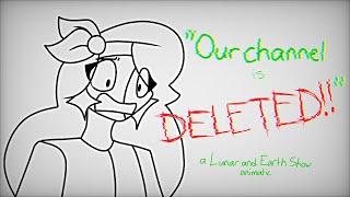 "Our channel is DELETED!!" | @LunarandEarthShow animatic