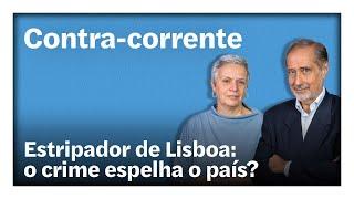 Estripador de Lisboa: o crime espelha o país? | Contra-Corrente em direto