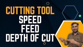 Cutting Speed, Feed and Depth of Cut and