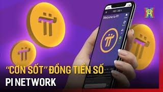 “Cơn sốt” đồng tiền số Pi Network | Tin tức