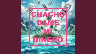 Chacho dame mi dinero