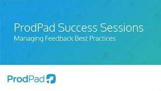 Product Success Session: Managing Feedback Best Practices