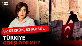 82 KERKÜK, 83 MUSUL ! TÜRKİYE GENİŞLİYOR MU ?