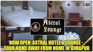 NOW OPEN: ASTRAL HOTEL & LOUNGE - YOUR HOME AWAY FROM HOME IN DIMAPUR