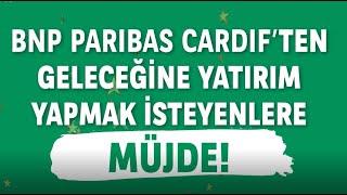 Geleceğinize Yatırım Yapmak Sizden, Hediyesi BNP Paribas Cardif’ten!